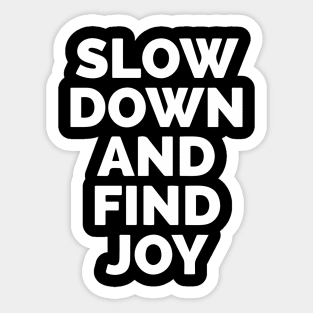 Slow Down And Find Joy Sticker